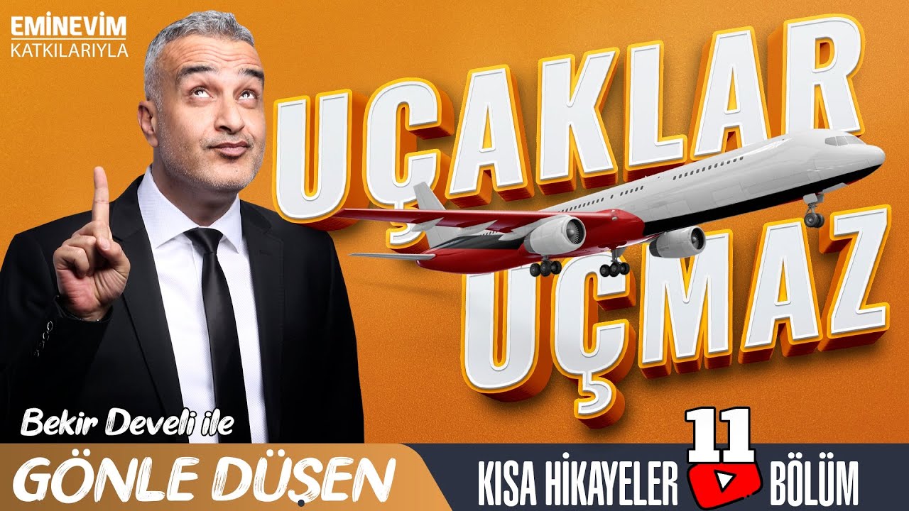 Bekir Develi ile Gönle Düşen 11. Bölüm (Uçaklar Uçmaz!)