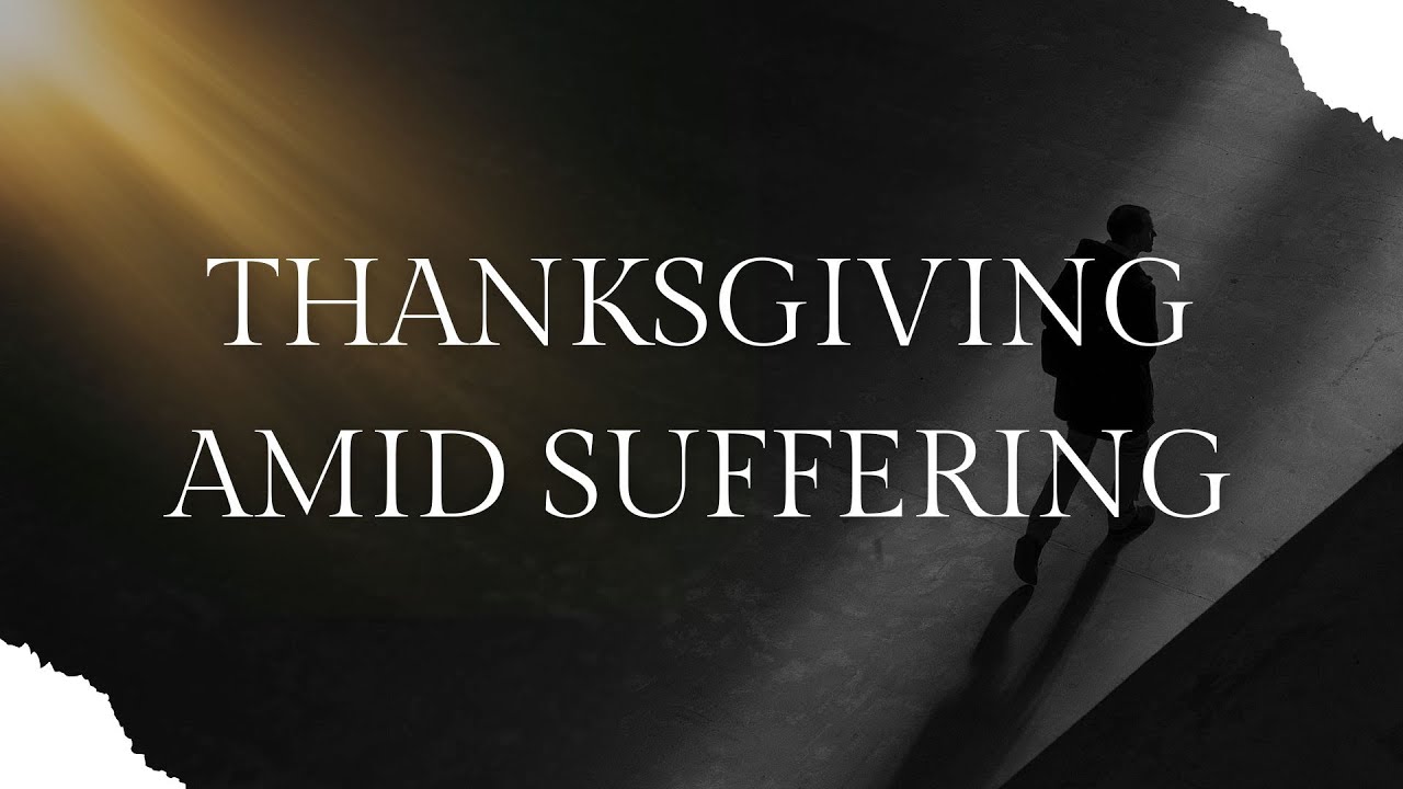 Thanksgiving Amid Suffering | Pastor Stephen