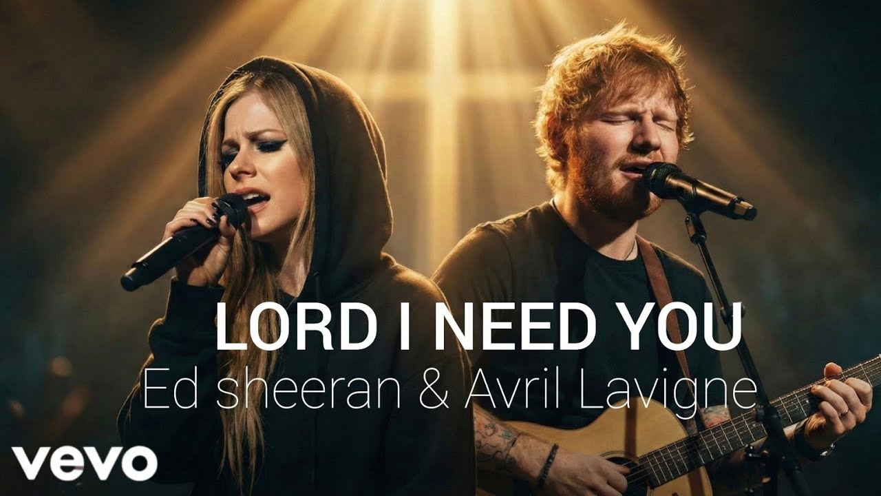 Ed sheeran & Avril Lavigne - LORD I NEED YOU(2026)