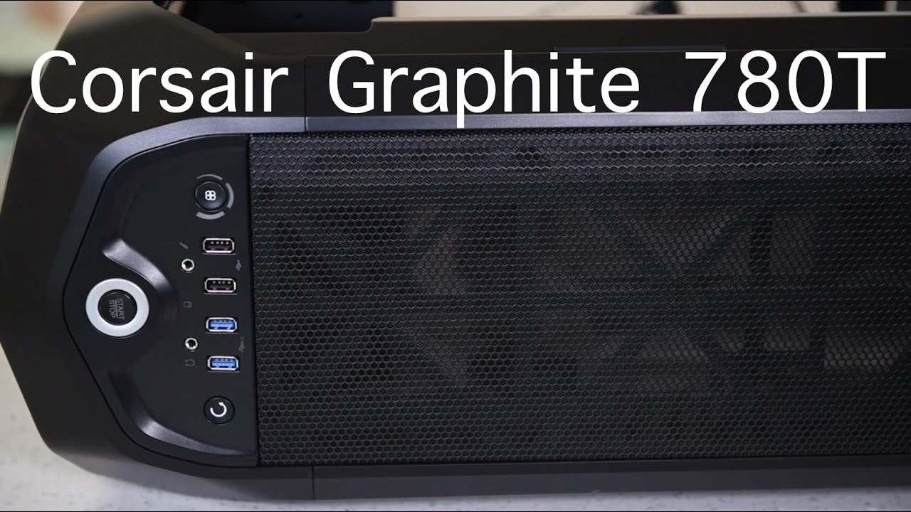 Corsair Graphite 780T Full Tower Case Unboxing and Review