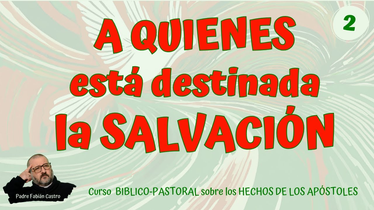 🔻2.- A quienes está destinada la salvación  ♦️  Curso sobre HECHOS de los APÓSTOLES