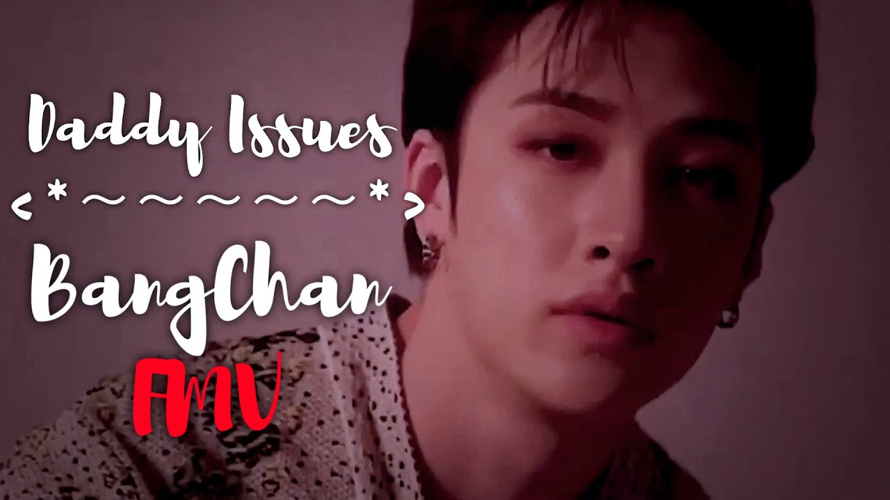 Daddy Issues - BangChan FMV