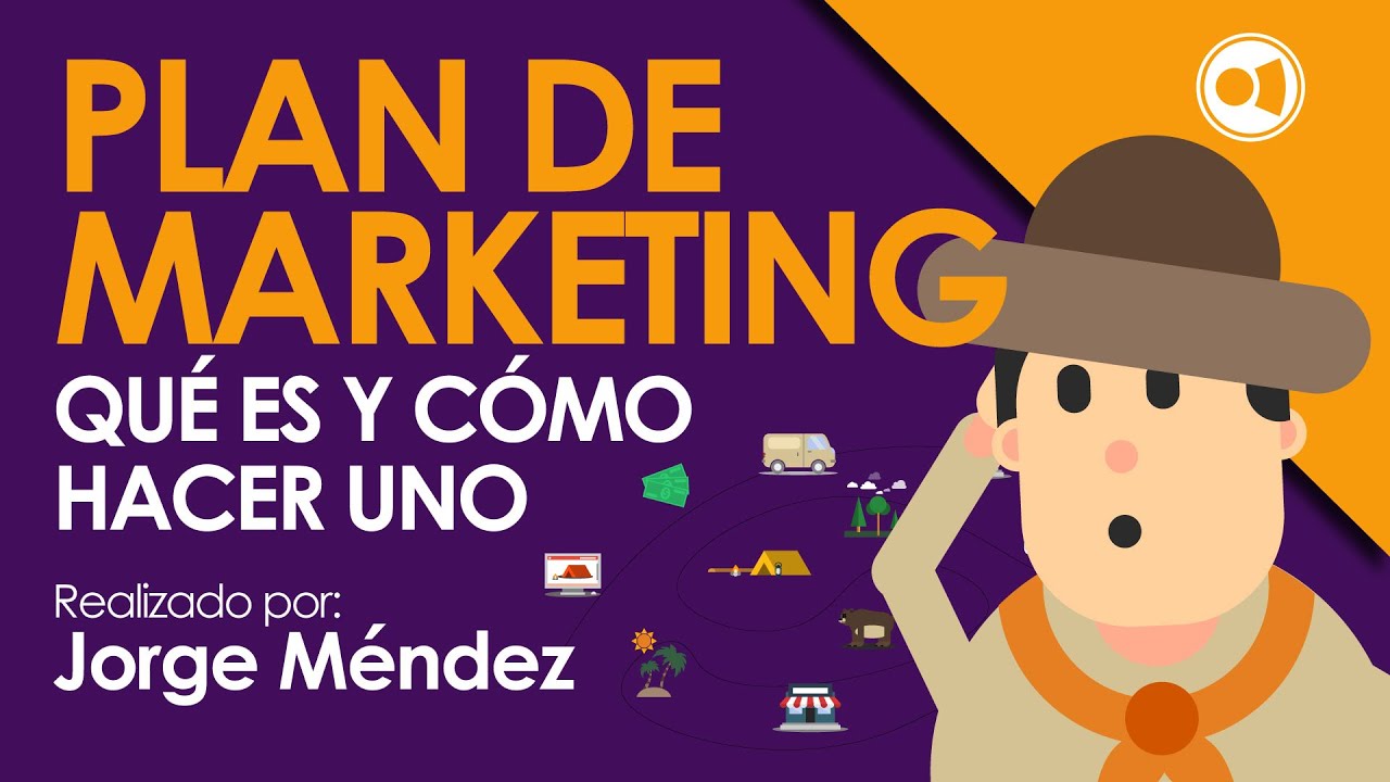 PLAN DE MARKETING Qué es y Cómo hacer uno (Plan de Mercadeo)