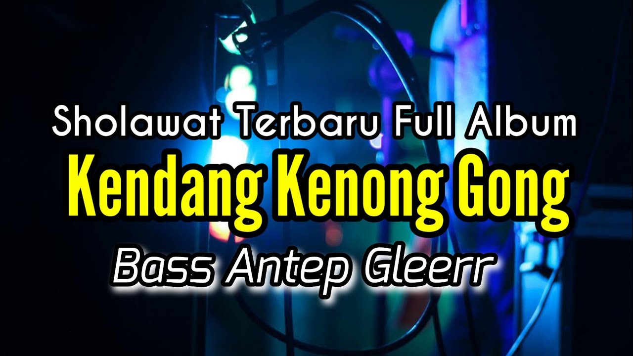 Sholawat Terbaru Full Album - Kendang Kenong Gong - Bass Antep Gleerr