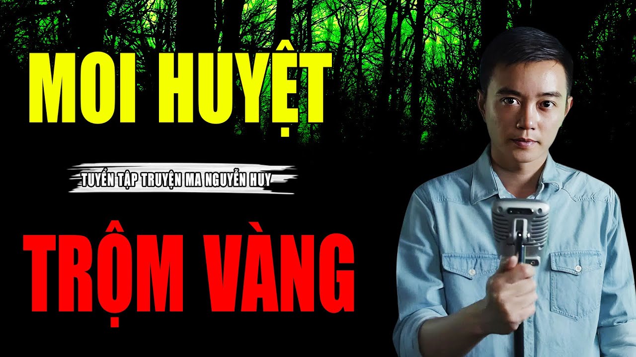 MOI HUYỆT TRỘM VÀNG | Tuyển Tập Truyện Ma NGUYỄN HUY Cực Hay