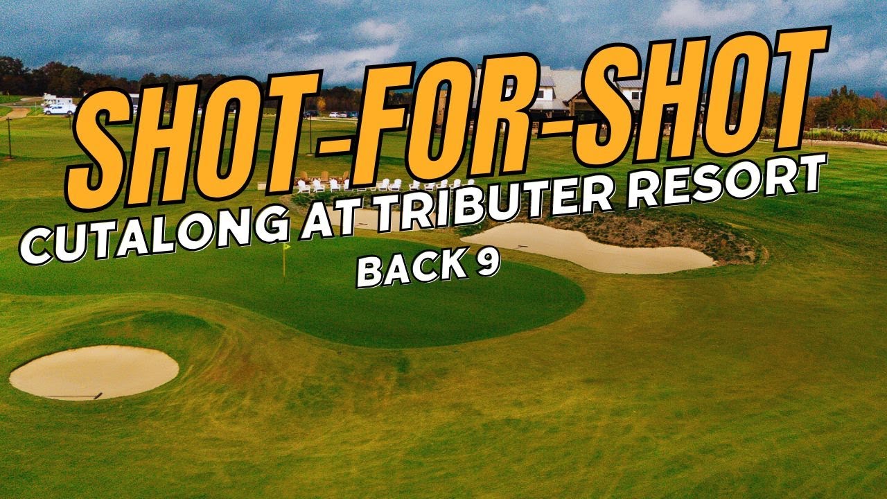 Cutalong at Tributer Resort: Shot-for-Shot (Back 9)