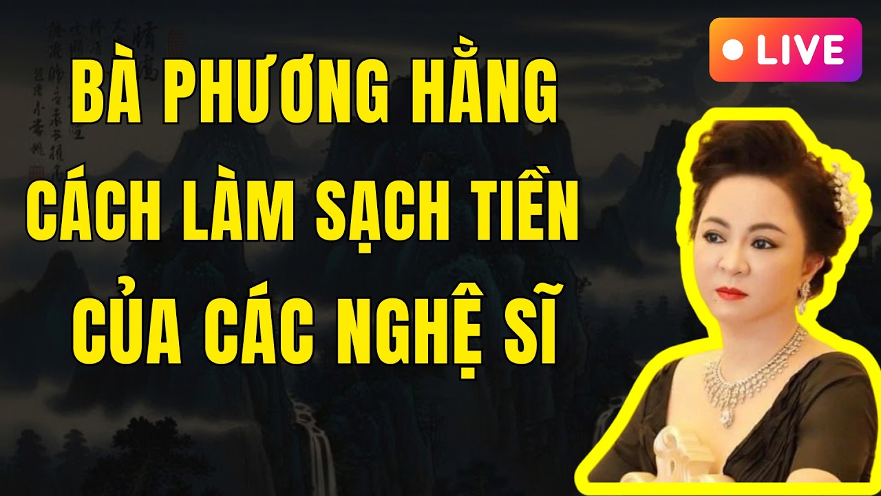 Lời kể của Bà Phương Hằng cách thức làm sạch tiền của các Nghệ Sĩ |Chuyện Dêm Khuya