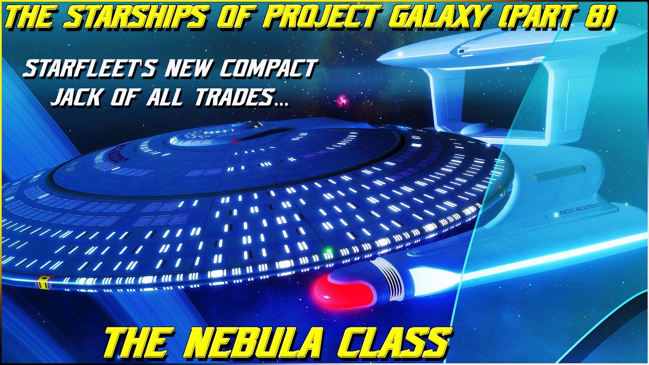(362) The Starships Of Project Galaxy- The Nebula Class (Part 8- Starfleet's NEW Jack of All Trades)