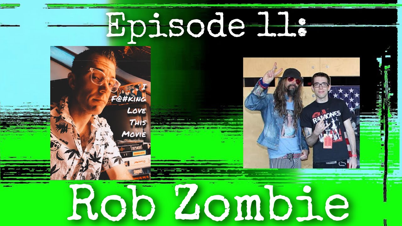 I F@#King Love This Movie Podcast, Episode 11: Rob Zombie