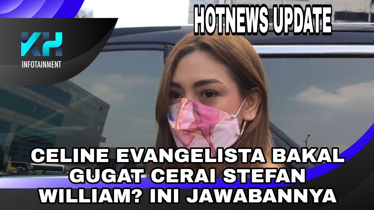 CELINE EVANGELISTA BAKAL GUGAT CERAI STEFAN WILLIAM? INI JAWABANNYA