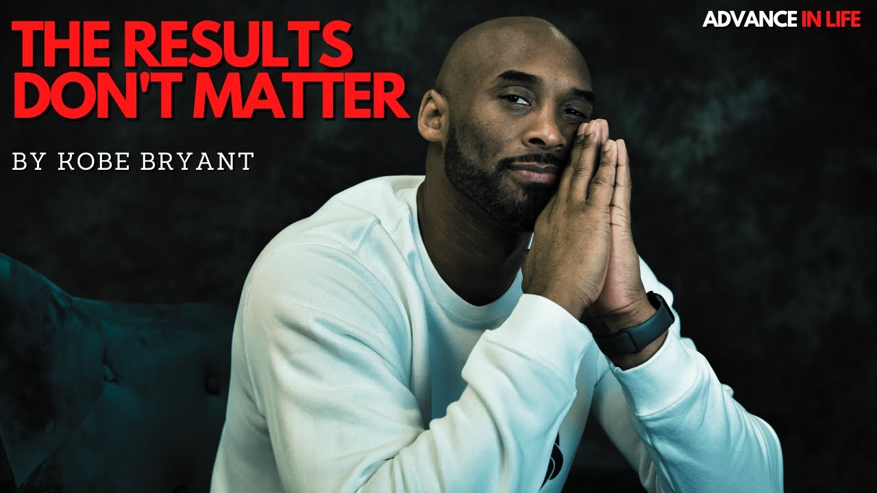DON'T FOCUS ON THE RESULTS | Advice For Life By Kobe Bryant