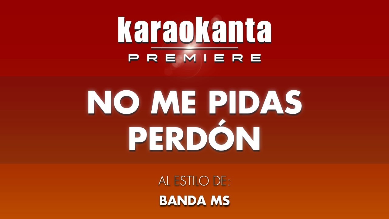 Karaokanta - Banda MS - No me pidas perdón