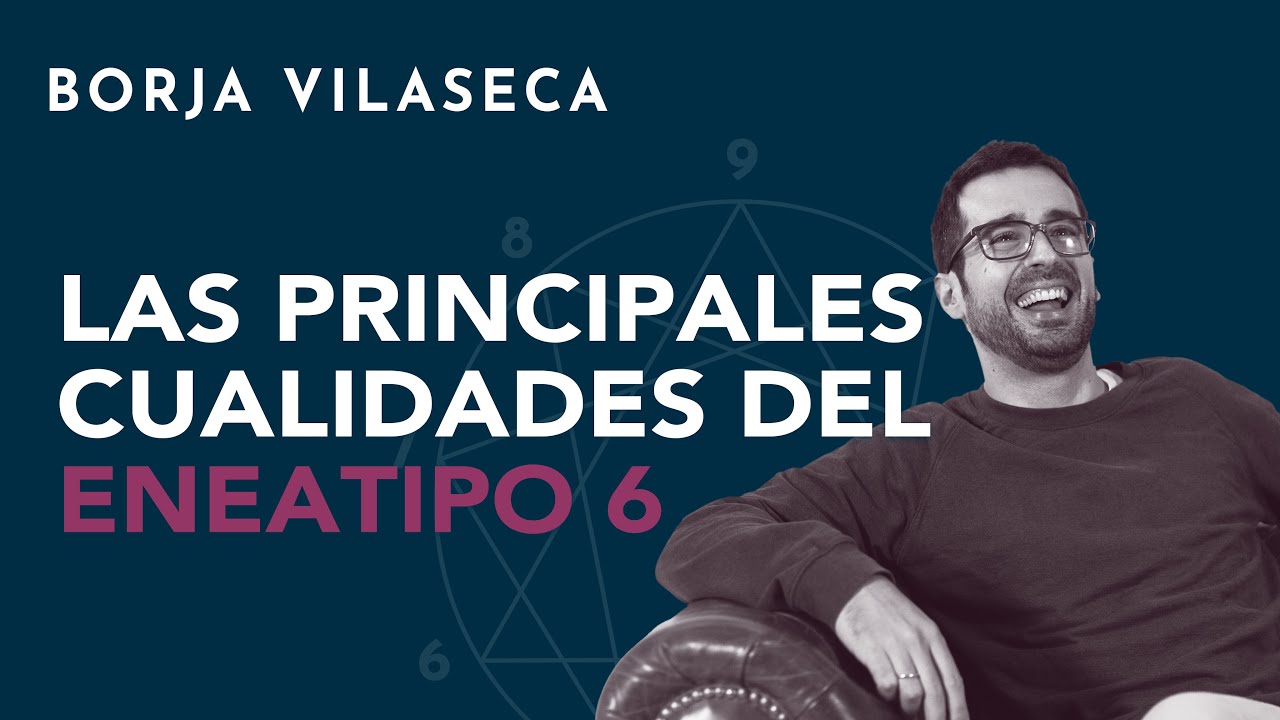 Las principales cualidades del eneatipo 6 | Borja Vilaseca