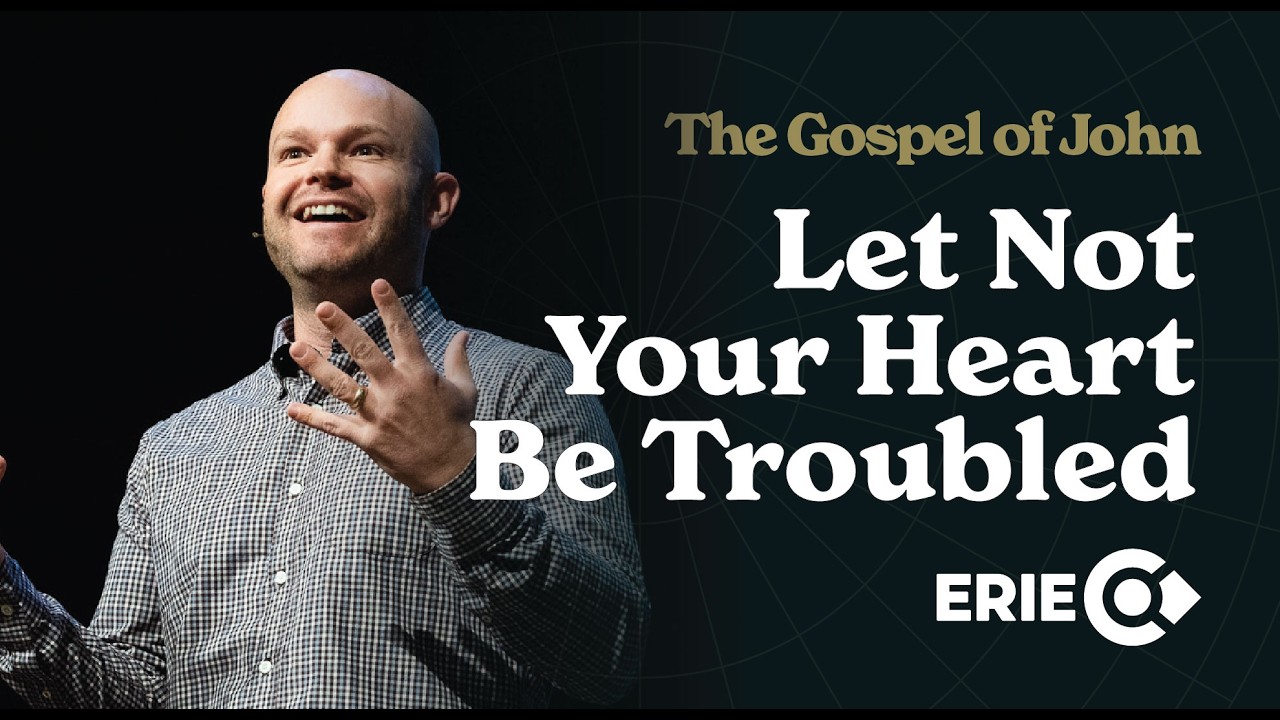 The Gospel of John: Let Not Your Heart Be Troubled | Calvary Bible Church | Erie, Colorado