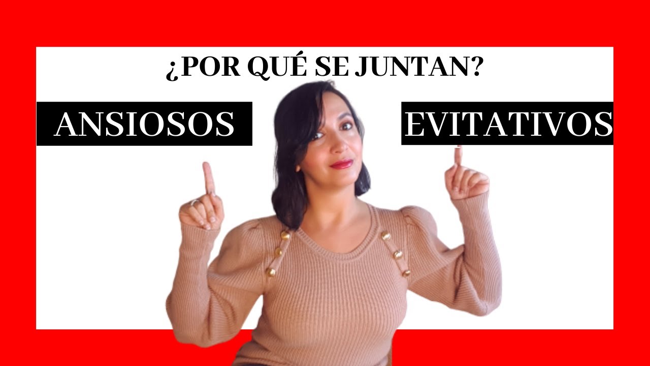 💣¿POR QUÉ SE JUNTAN ANSIOSOS Y EVITATIVOS?💣
