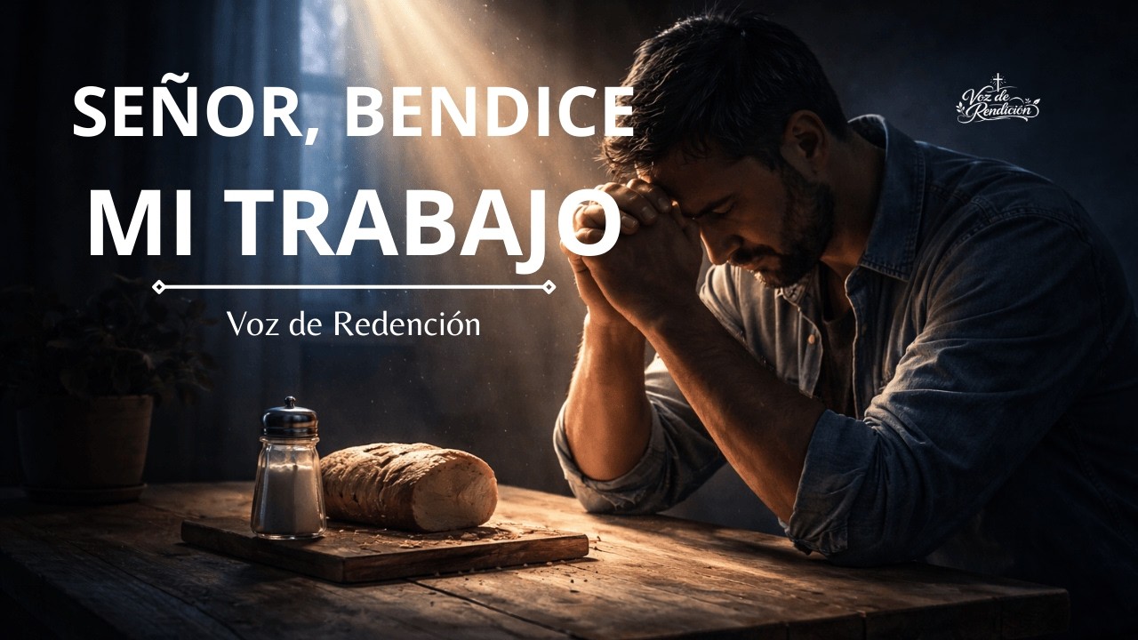 BENDICE EL PAN Y LA SAL, SEÑOR | Oración por las Finanzas y el Trabajo | Voz de Redención