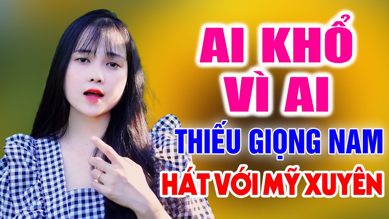 Liên Khúc Ai Khổ Vì Ai ➤ Song Ca Cùng Mỹ Xuyên ➤ Karaoke Thiếu Giọng Nam