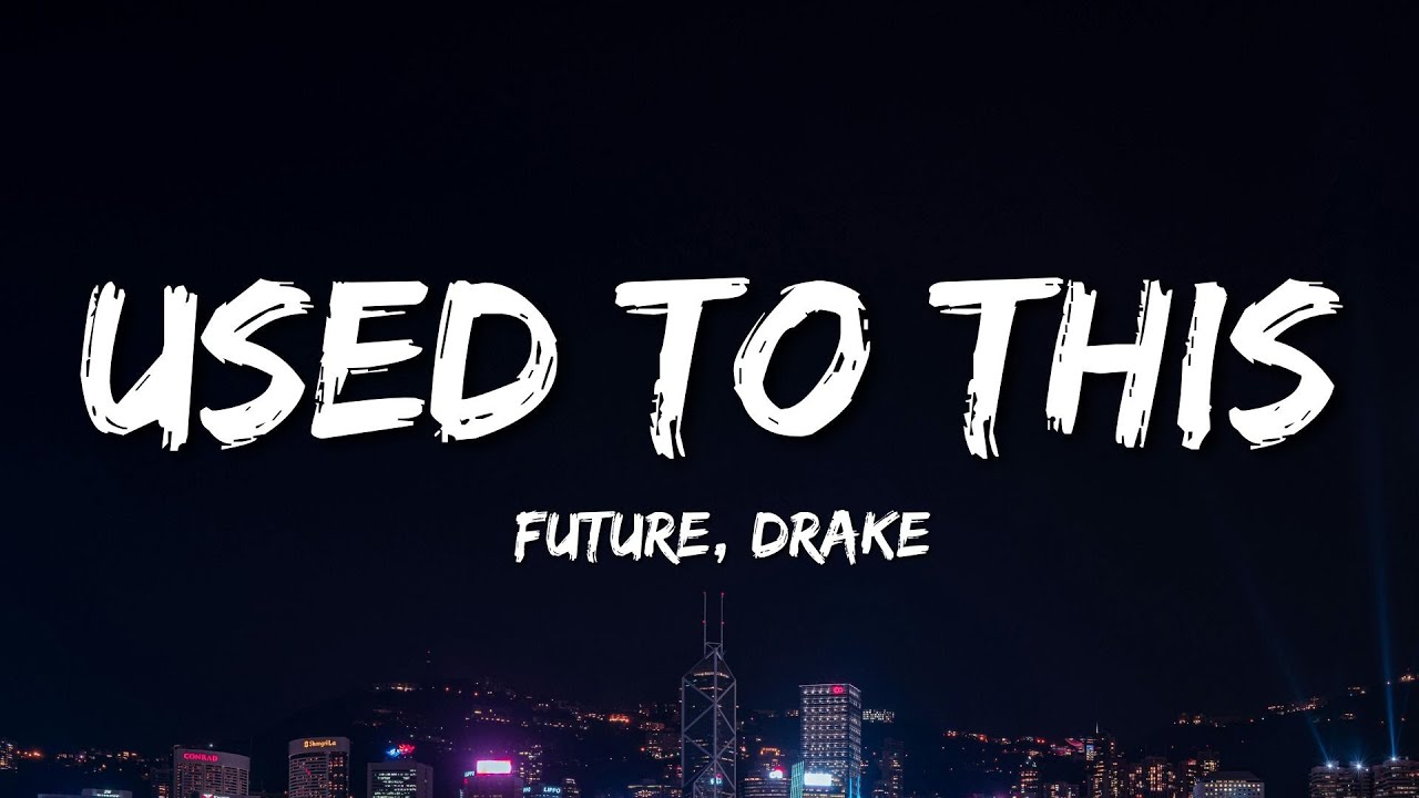 Future - Used to This (Lyrics) ft. Drake