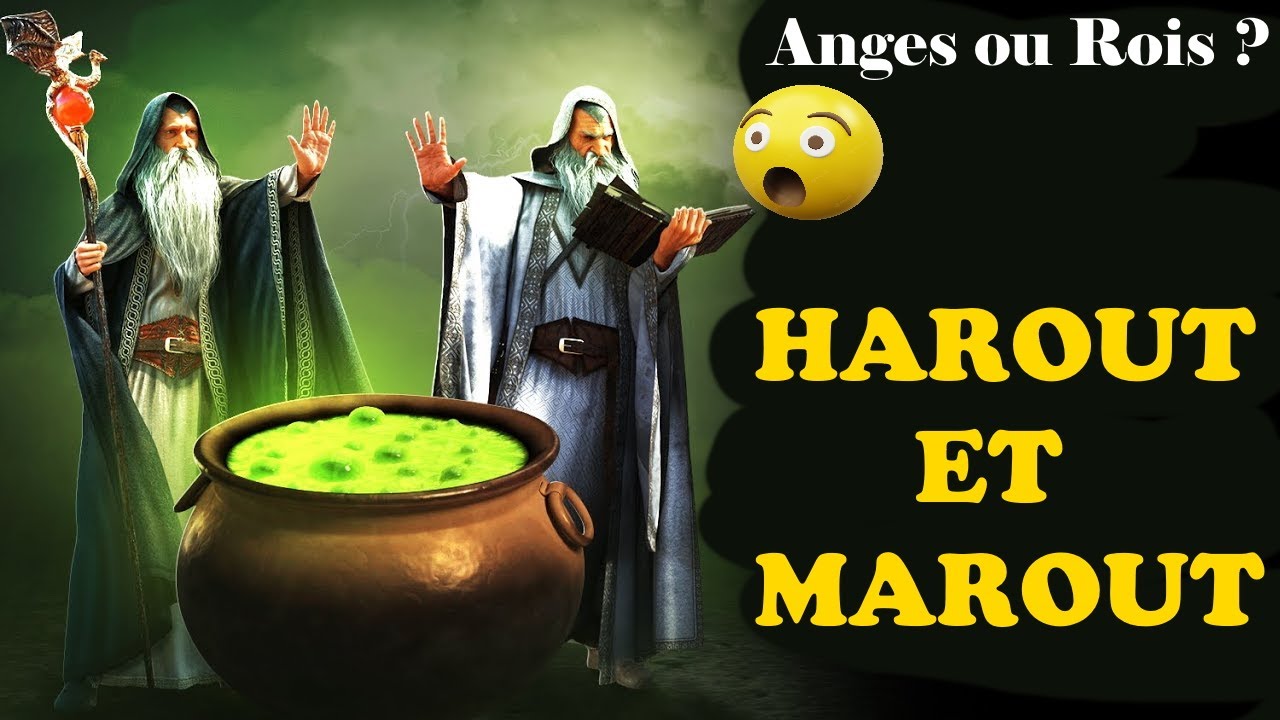 HAROUT ET MAROUT, ANGES OU ROIS ? LES ANGES ONT-ILS ENSEIGNE LA SORCELLERIE ?