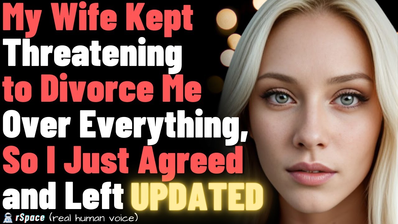My Wife Kept Threatening to Divorce Me Over Everything, So I Just Agreed and Left Her (With Updates)