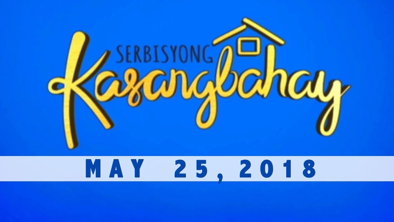 Serbisyong Kasangbahay (May 25, 2018)