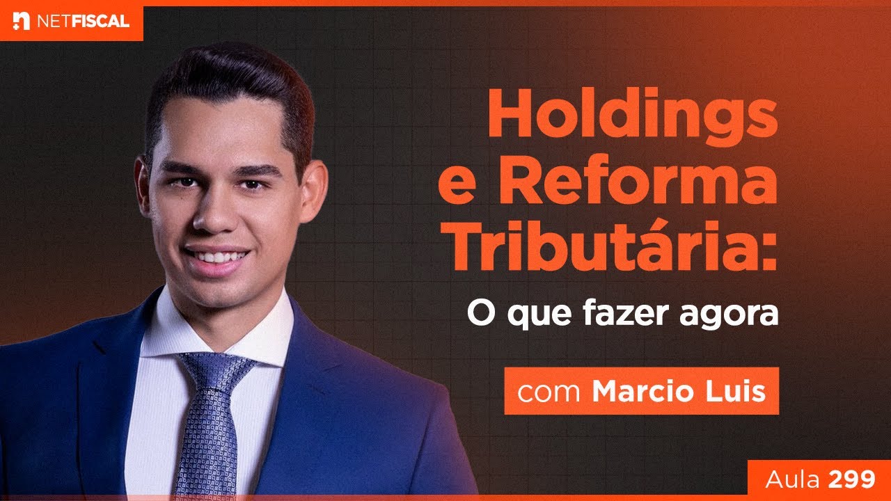 HOLDINGS E REFORMA TRIBUTÁRIA: O QUE FAZER AGORA | AULA 299