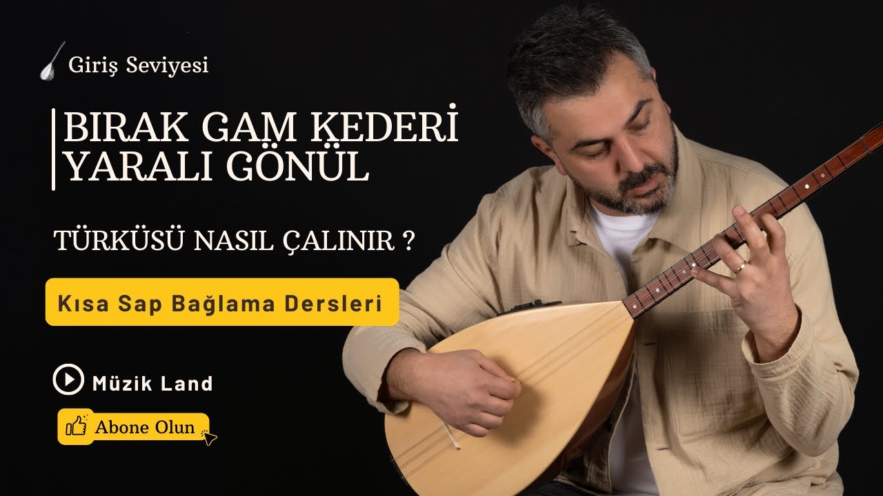 Bırak Gam Kederi Yaralı Gönül Nasıl Çalınır ? [Detaylı Anlatım]