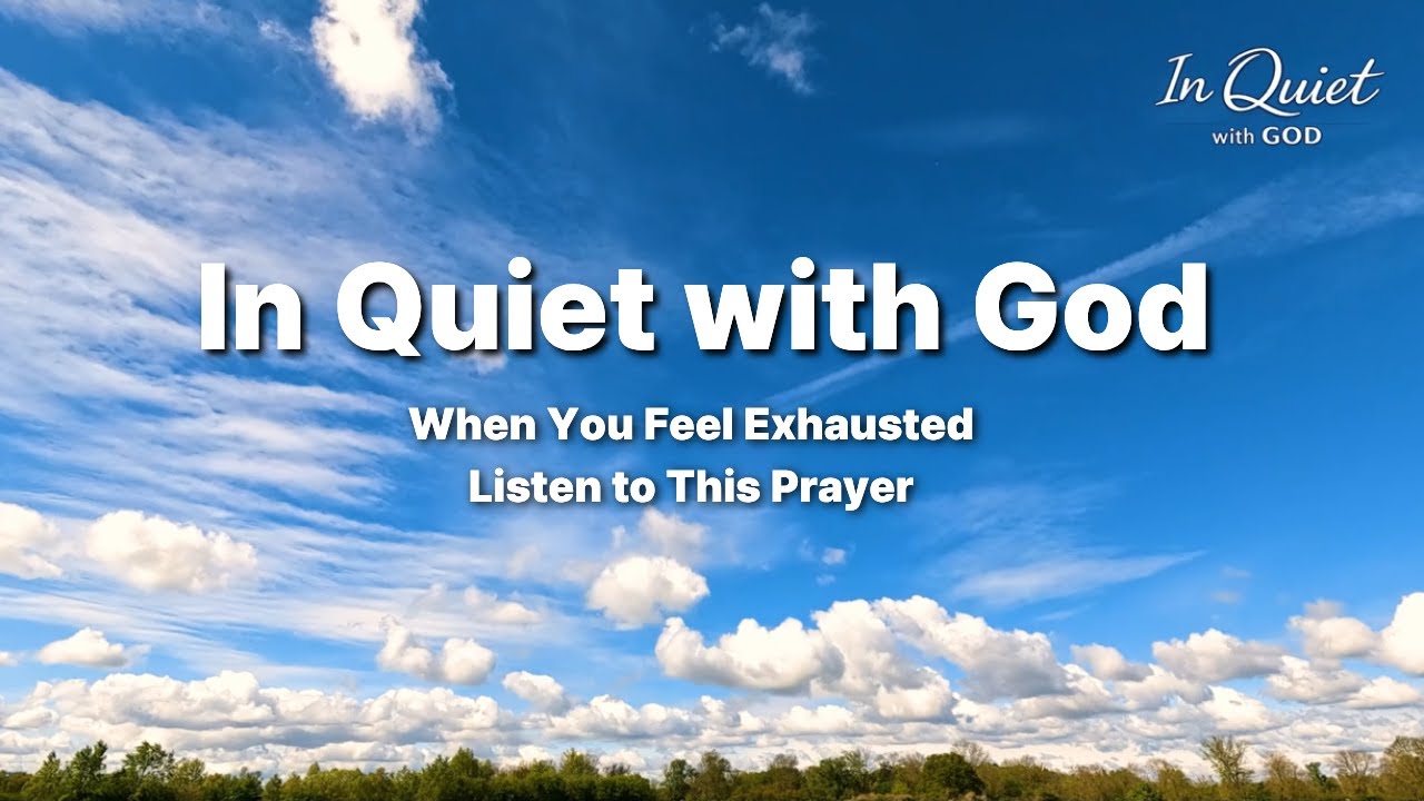 When You Feel Exhausted, Listen to This Prayer | In Quiet with God
