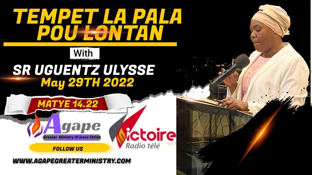 AGAPE GREATER MINISTRY OF JESUS CHRIST - Sr. Uguentz Ulysse (Tempet la Pala Pou Lontang)