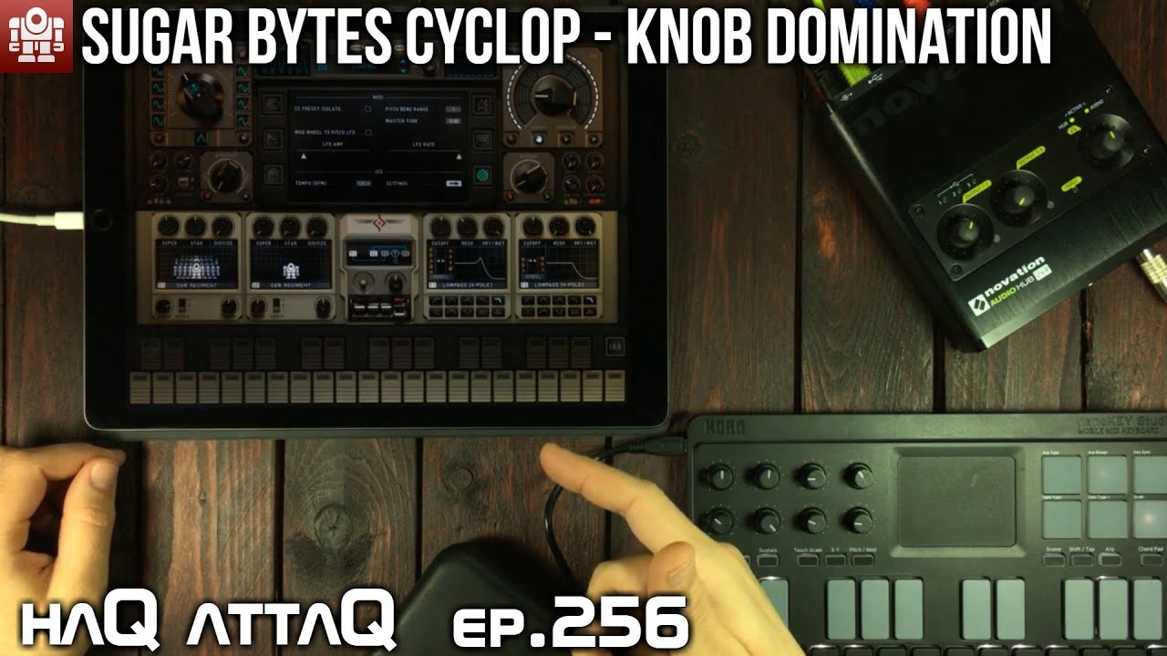 KNOB DOMINATION │ Sugar Bytes Cyclop iPad MIDI Tutorial - haQ attaQ 256