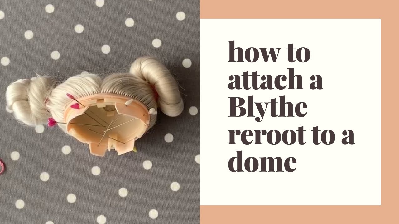 How to attach a Blythe scalp or reroot onto a dome
