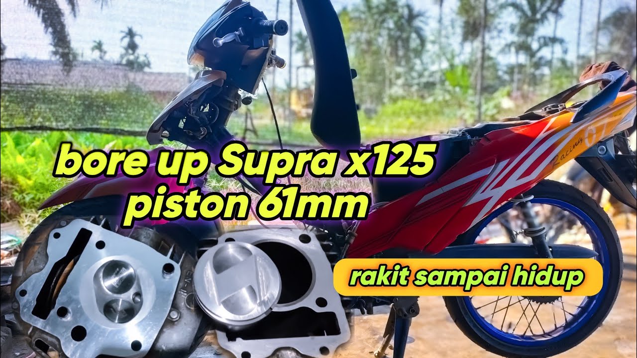 Bore Up Supra x125 piston 61mm - Rakit sampai hidup