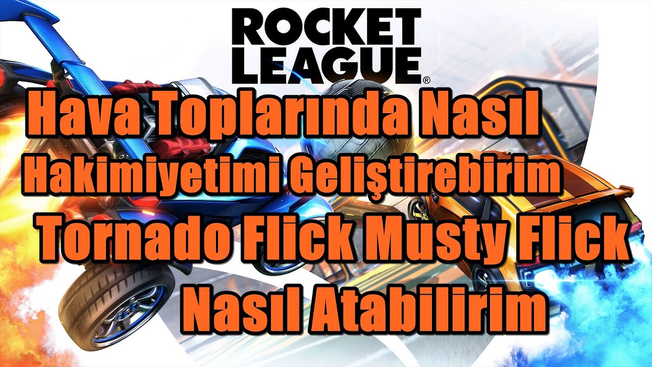Rocket Lig Hava Kontrolumu Nasıl Geliştirebilirim - Tornado Flick Nasıl atılır