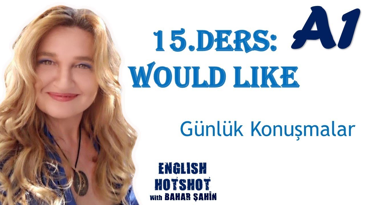 15.DERS - WOULD LIKE (Sıfırdan İngilizce)