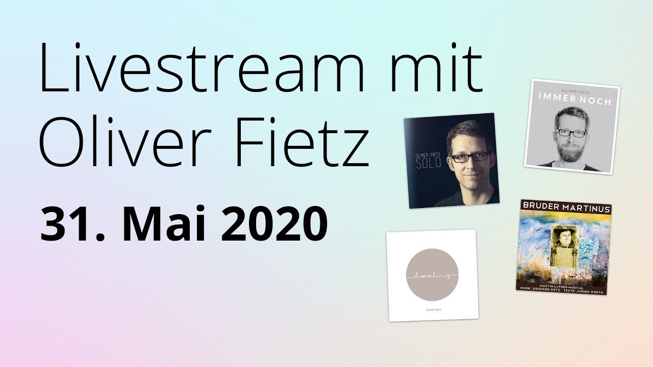 Oliver Fietz im Livestream: Ein neues Herz, Gottes Liebe ist dir nah, Luthers Abendsegen, ...