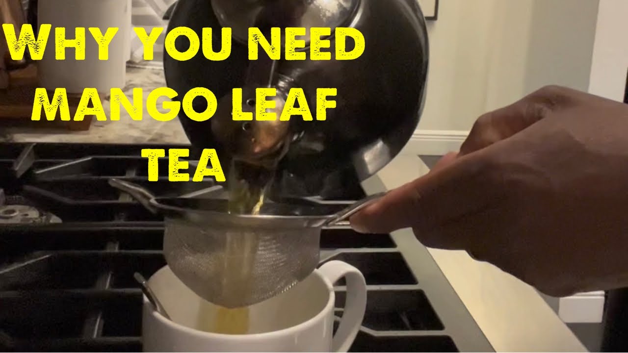 Why you need to be drinking mango leaf tea !