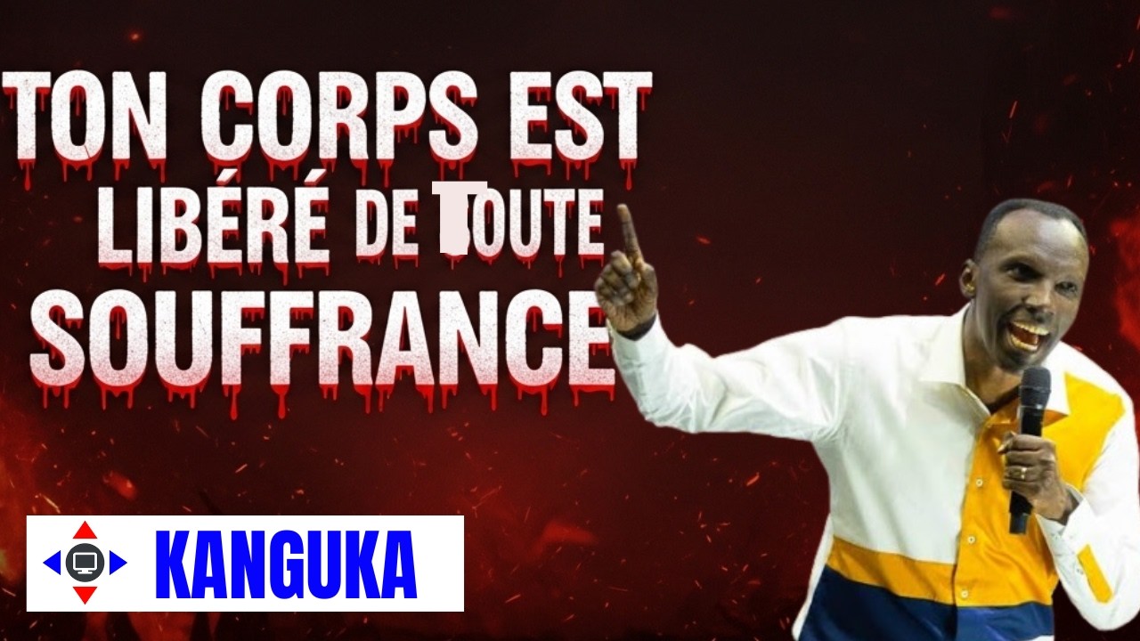 TON CORPS EST LIBERE DE TOUTE SOUFFRANCE #kanguka #KangukaFrançais #Chris Ndikumana #délivrance