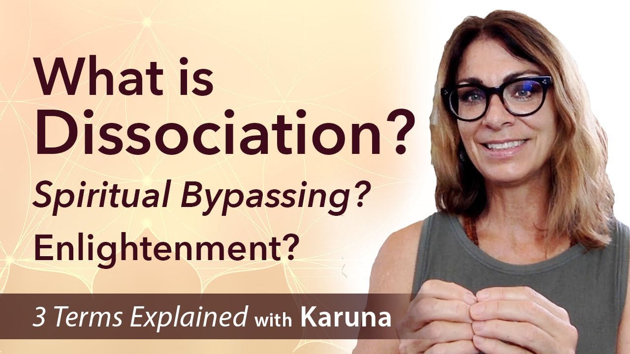 What is Dissociation? Spiritual Bypassing? Enlightenment?