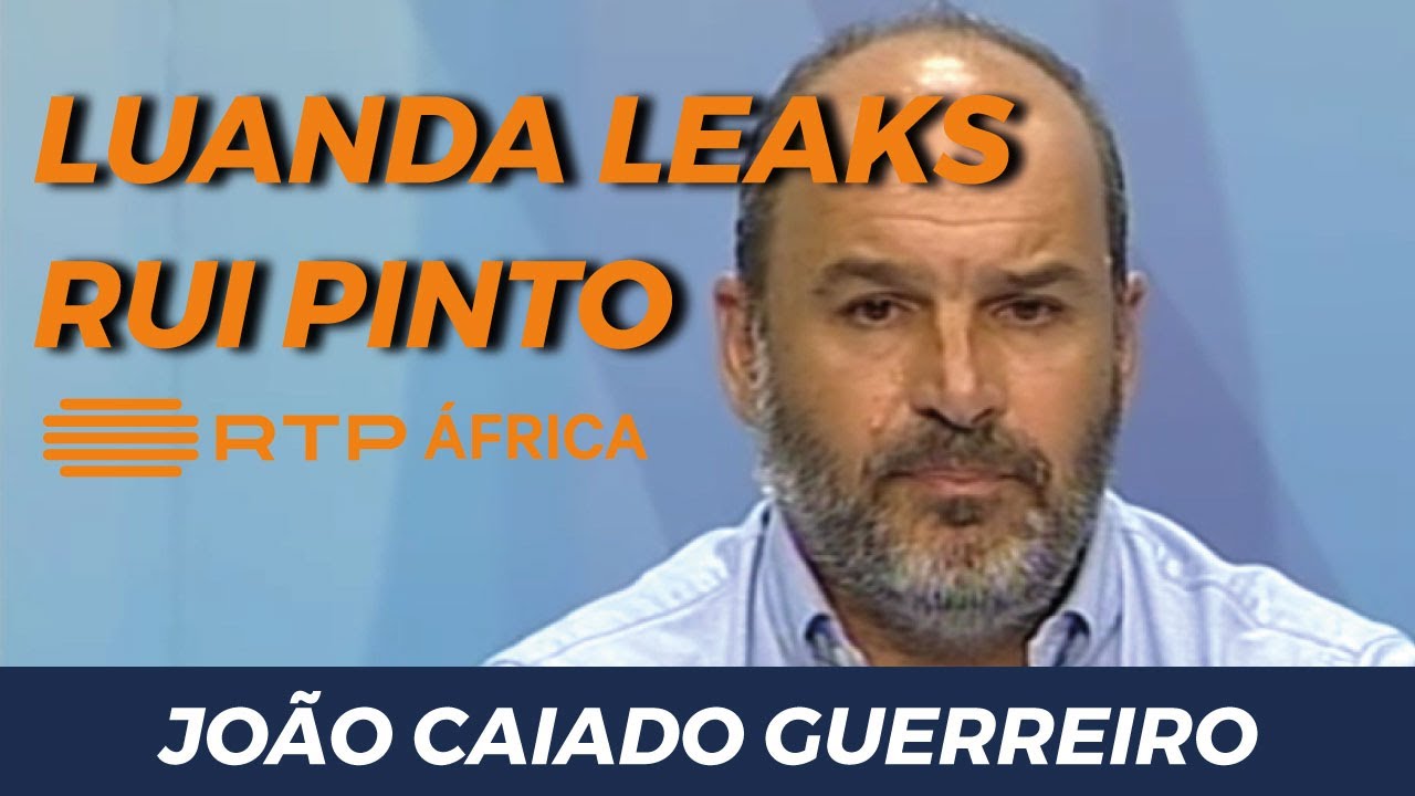 Luanda Leaks & Rui Pinto | RTP África | João Caiado Guerreiro