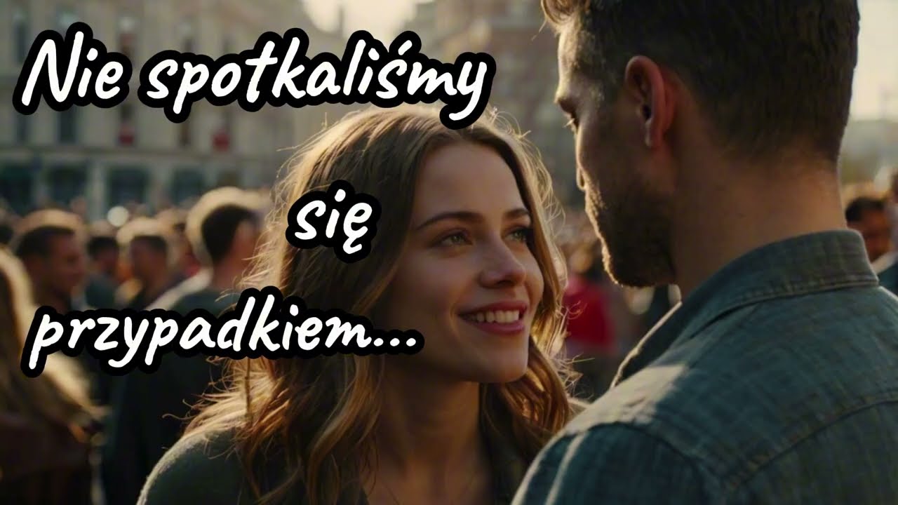 Nie spotkaliśmy się przypadkiem | Miłość pisana przeznaczeniem
