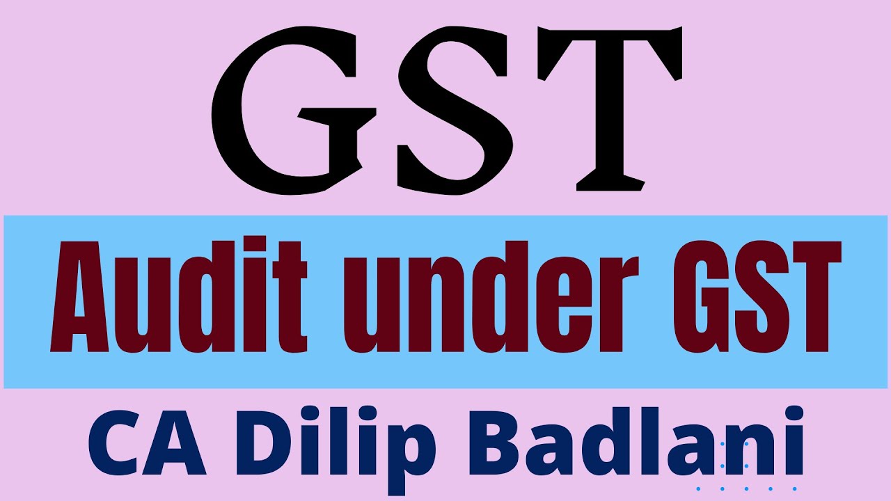 GST: Audit under GST : CA I CS I CMA I Professionals