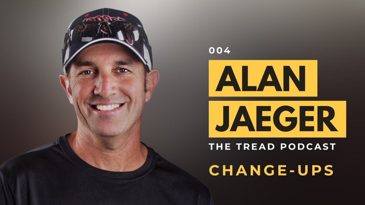 Alan Jaeger: Change-Ups | The Tread Podcast #4