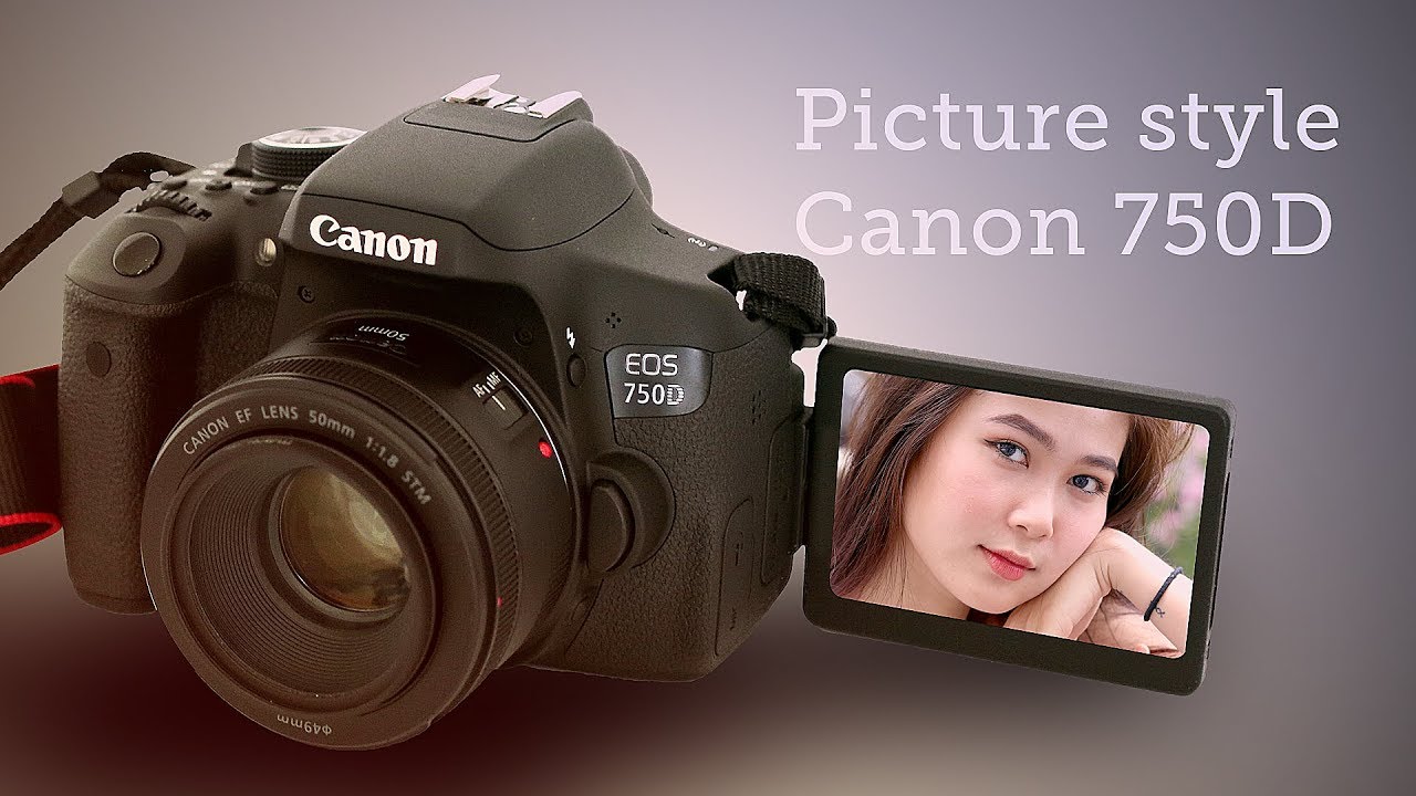 Hướng dẫn set picture style Canon 750D  và cảm nhận