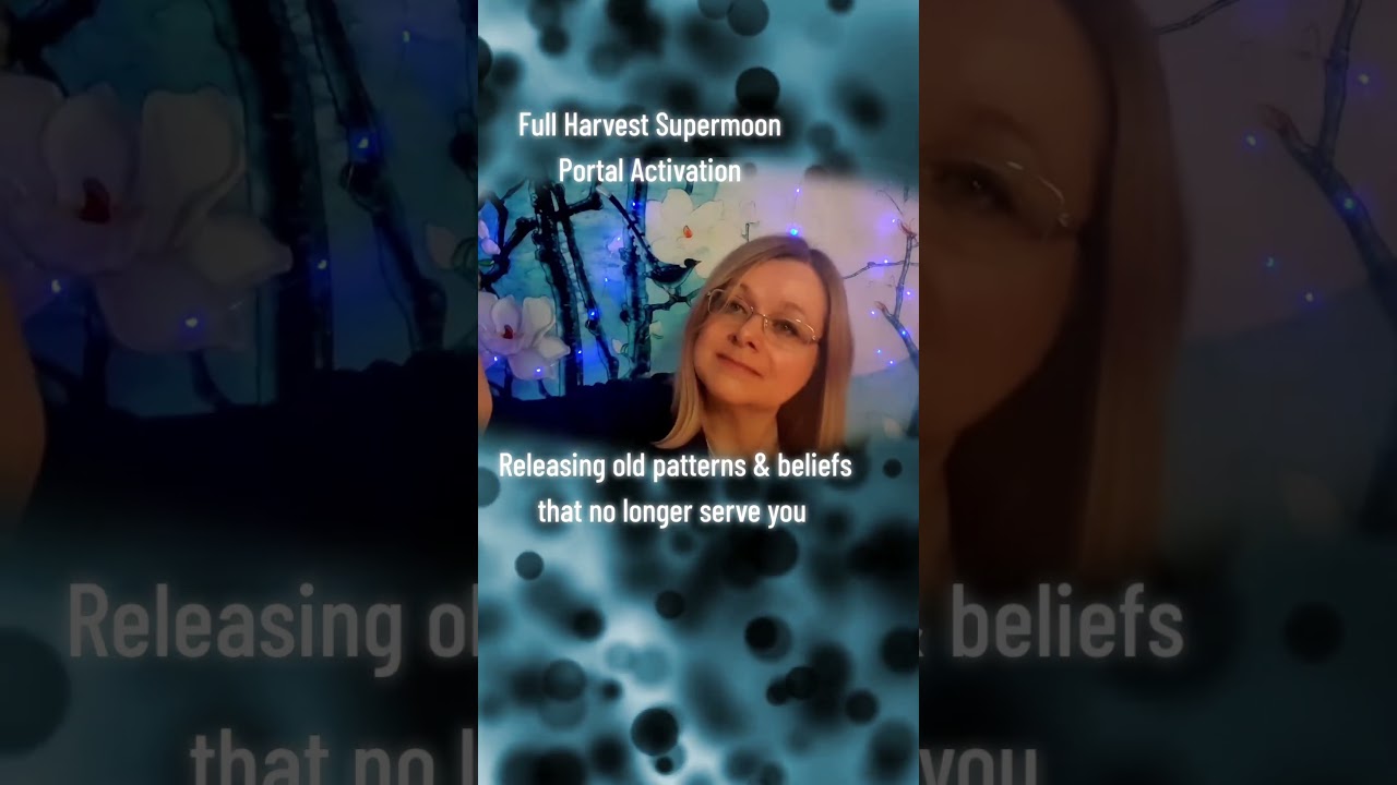 Full harvest moon portal activation. Releasing old patterns & beliefs
