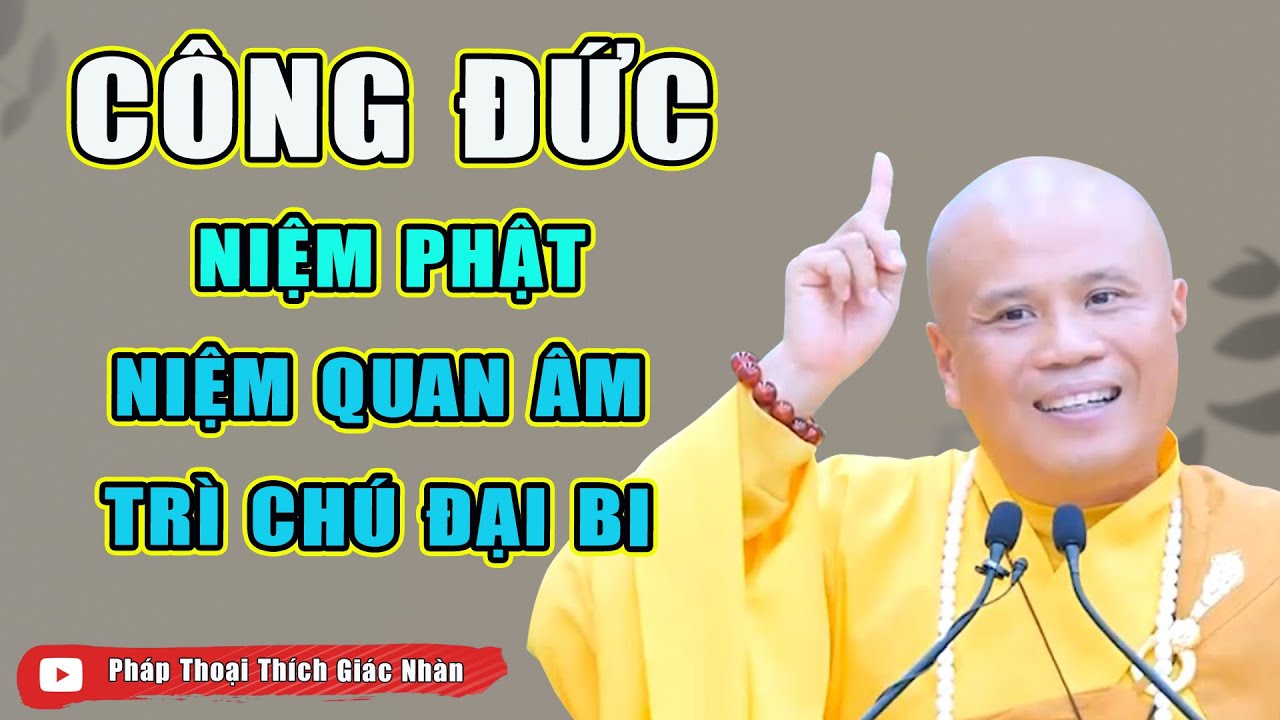 Công Đức Niệm Phật, Niệm Quan Âm và Trì Chú Đại Bi - Thầy Thích Giác Nhàn