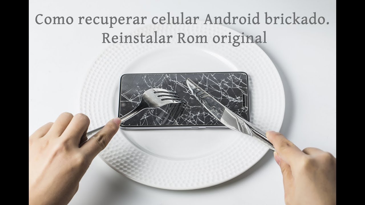 Como recuperar celular Android brickado. Reinstalar Rom original