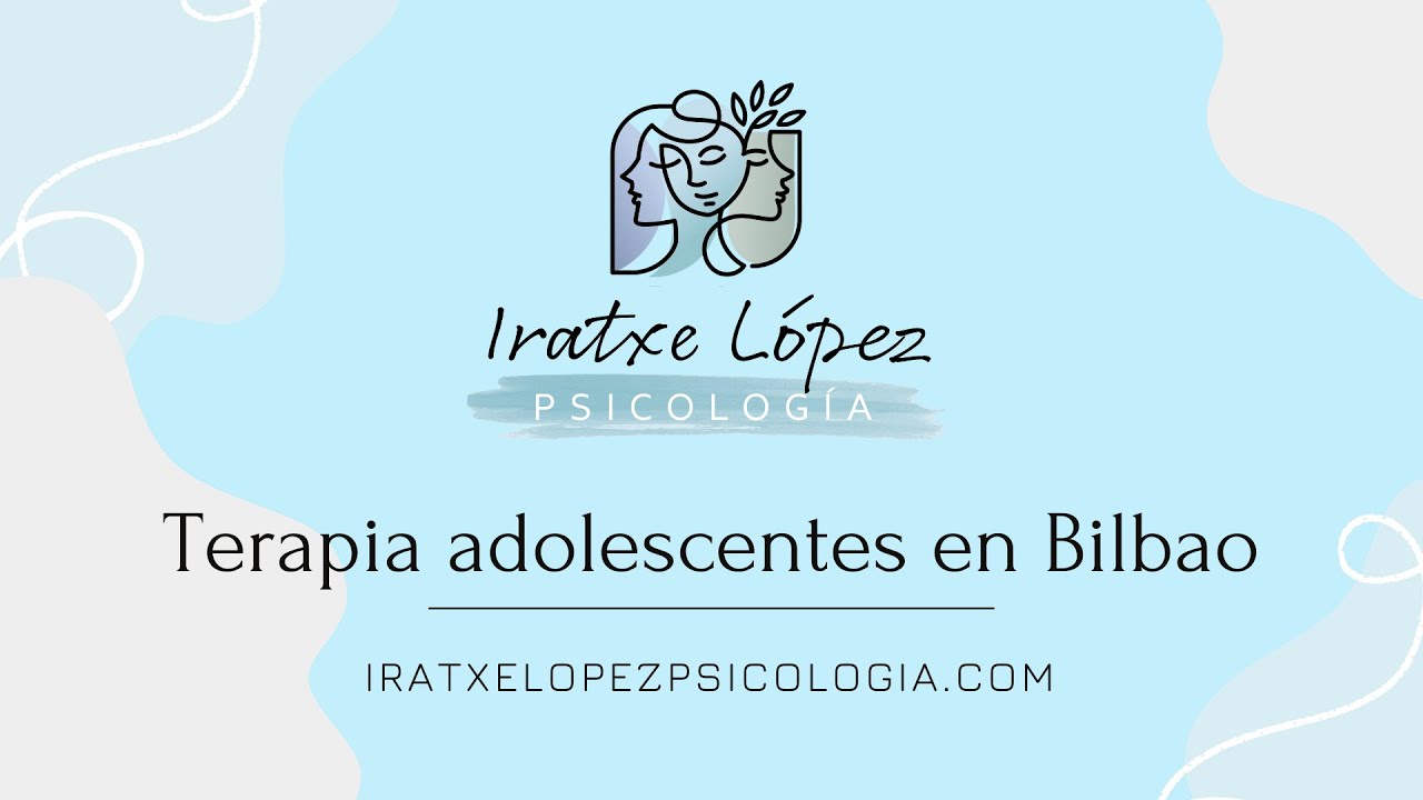 Terapia adolescentes Bilbao   Iratxe López Psicología