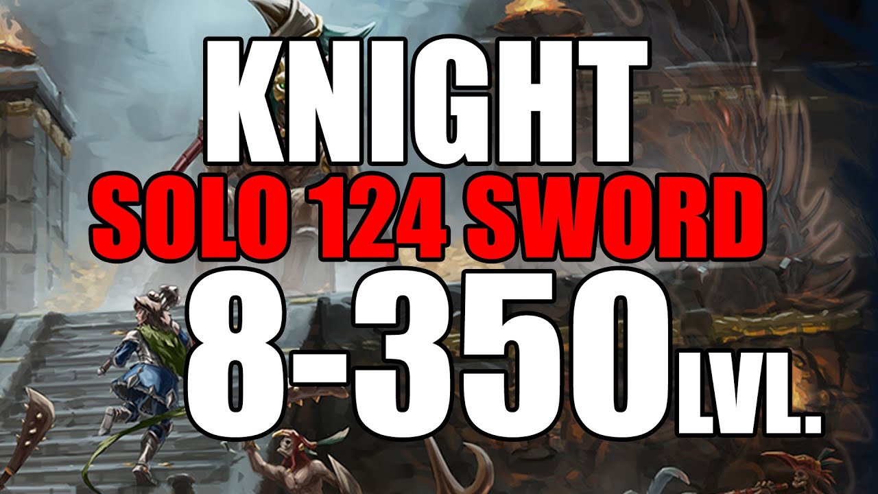 KNIGHT 8 - 350 LVL 124 SWORD - CO BIŁEM SOLO? - TIBIA - (NIE) PORADNIK   😁😁