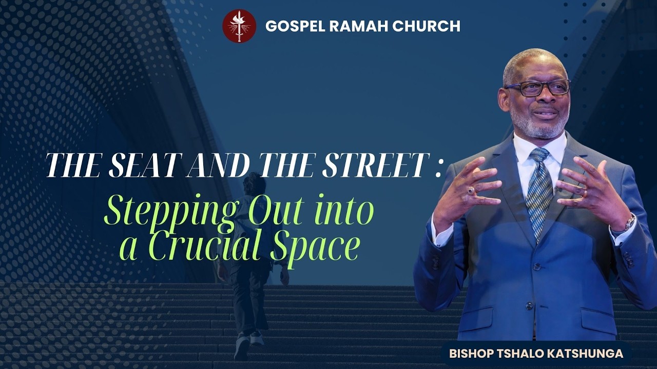 The Seat and The Street: Stepping Out Into A Crucial Space - Bishop Tshalo Katshunga