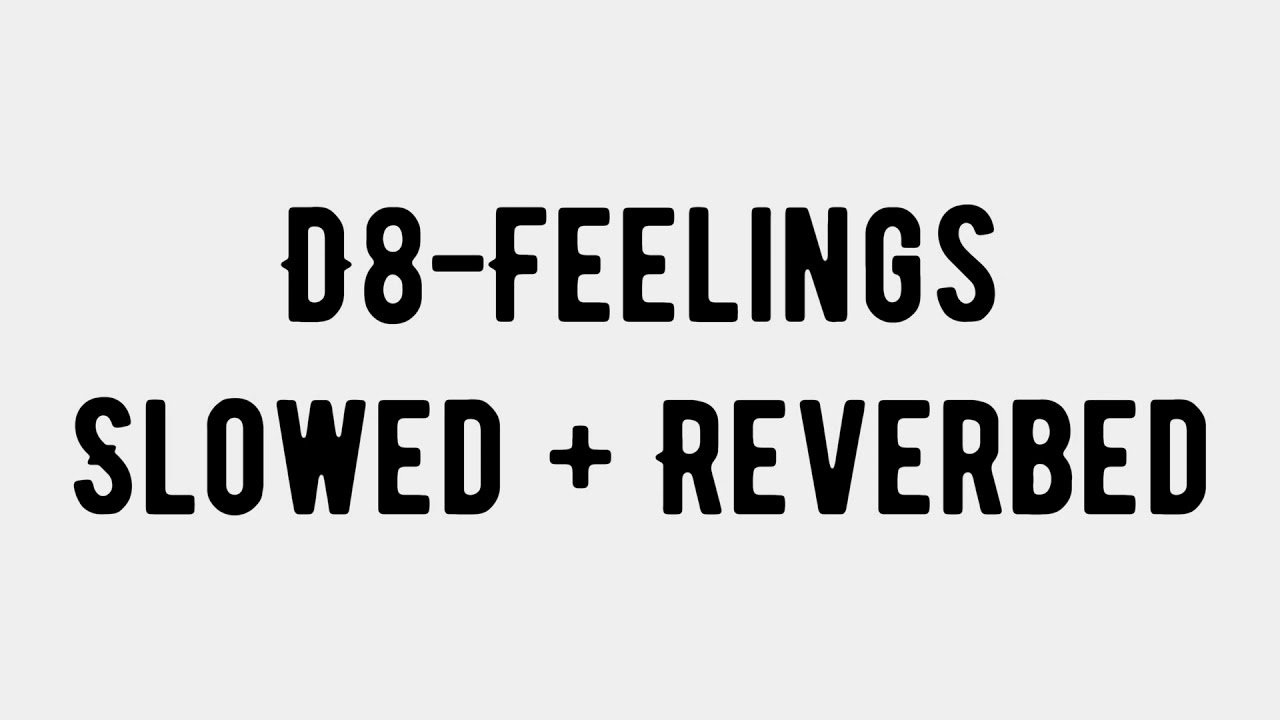 D8 - Feelings  [Slowed + Reverbed